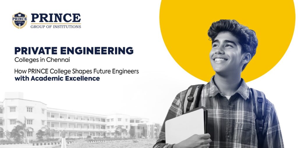 Private Engineering Colleges in Chennai: How Prince College Shapes Future Engineers with Academic Excellence